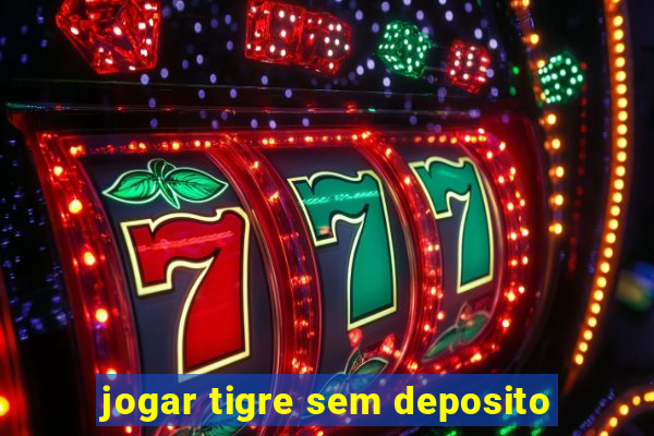 jogar tigre sem deposito